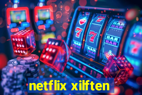 netflix xilften